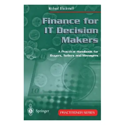 "Finance for It Decision Makers: A Practical Handbook for Buyers, Sellers and Managers" - "" ("B