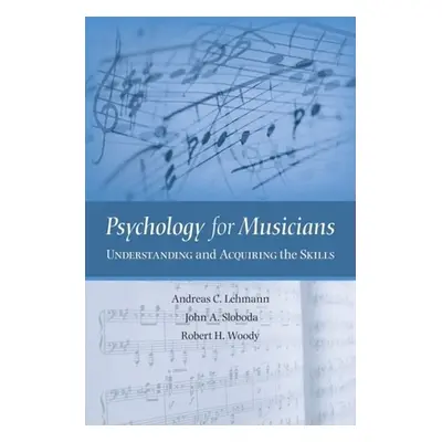 "Psychology for Musicians: Understanding and Acquiring the Skills" - "" ("Lehmann Andreas C.")(P