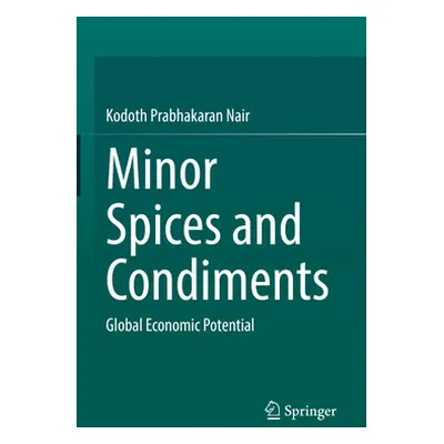 "Minor Spices and Condiments: Global Economic Potential" - "" ("Nair Kodoth Prabhakaran")(Pevná 