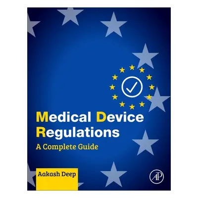 "Medical Device Regulations: A Complete Guide" - "" ("Deep Aakash")(Paperback)