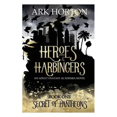 "Heroes & Harbingers: An Adult Fantasy Academia Novel" - "" ("Horton A. R. K.")(Paperback)