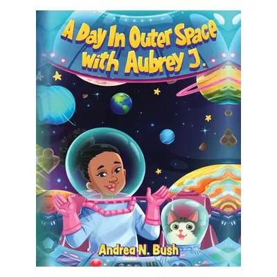 "A Day in Outer Space with Aubrey J." - "" ("Bush Andrea N.")(Paperback)