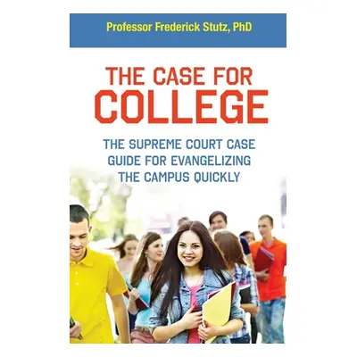 "The Case for College: The Supreme Court Case Guide for Evangelizing the Campus Quickly" - "" ("