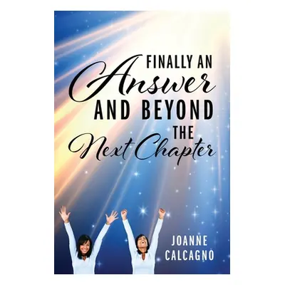 "Finally an Answer and Beyond the Next Chapter" - "" ("Calcagno Joanne")(Paperback)