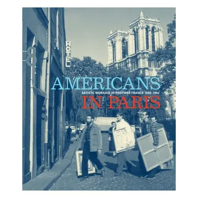 "Americans in Paris: Artists Working in Postwar France, 1946-1962" - "" ("Gumpert Lynn")(Pevná v