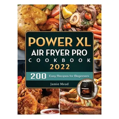 "PowerXL Air Fryer Pro Cookbook 2022: 200 Easy Recipes for Beginners" - "" ("Mead Jamie")(Pevná 