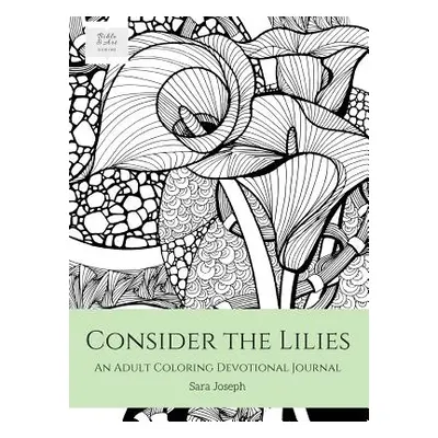 "Consider the Lilies: An Adult Coloring Devotional Journal" - "" ("Joseph Sara")(Pevná vazba)