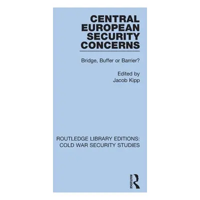 "Central European Security Concerns: Bridge, Buffer or Barrier?" - "" ("Kipp Jacob")(Paperback)