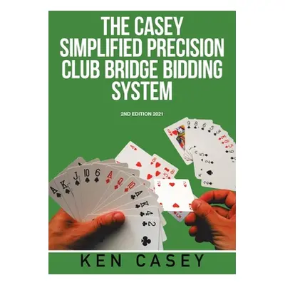 "Simplified Precision Club Bridge Bidding System: 2Nd Edition 2021" - "" ("Casey Ken")(Paperback