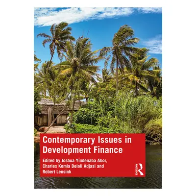 "Contemporary Issues in Development Finance" - "" ("Abor Joshua Yindenaba")(Paperback)