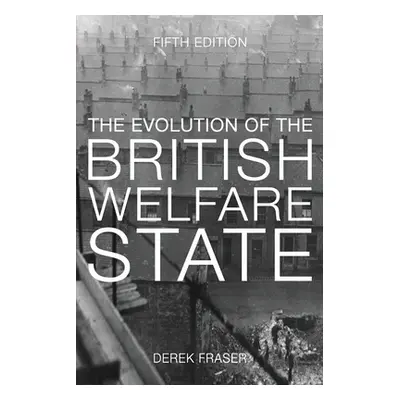 "The Evolution of the British Welfare State: A History of Social Policy Since the Industrial Rev