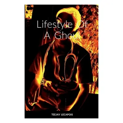 "Lifestyle Of A Ghoul" - "" ("Lecapois Teejay")(Paperback)