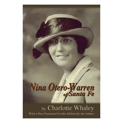 "Nina Otero-Warren of Santa Fe" - "" ("Whaley Charlotte")(Pevná vazba)