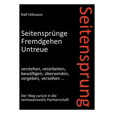 "Seitensprung: Seitensprnge, Fremdgehen, Untreue verstehen, verarbeiten, bewltigen, berwinden, v