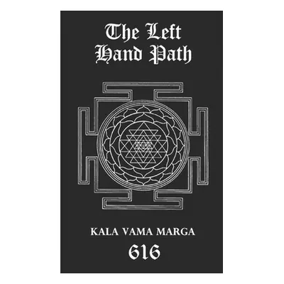 "The Left Hand Path: Kala Vama Marga - Inner transformation and insight in order to break free f