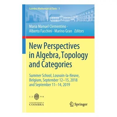 "New Perspectives in Algebra, Topology and Categories: Summer School, Louvain-La-Neuve, Belgium,