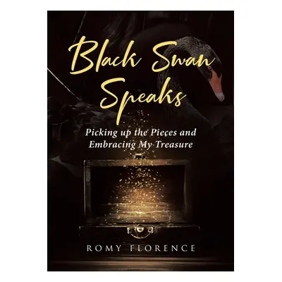 "Black Swan Speaks: Picking up the Pieces and Embracing My Treasure" - "" ("Florence Romy")(Pape