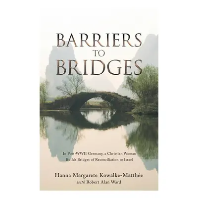 "Barriers to Bridges: In Post- Wwii Germany, a Christian Woman Builds Bridges of Reconciliation 