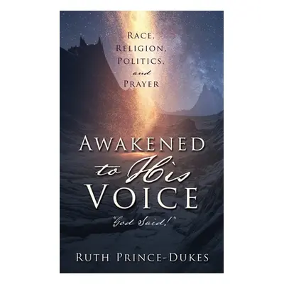 "Awakened to His Voice: God Said!" - "" ("Prince-Dukes Ruth")(Paperback)