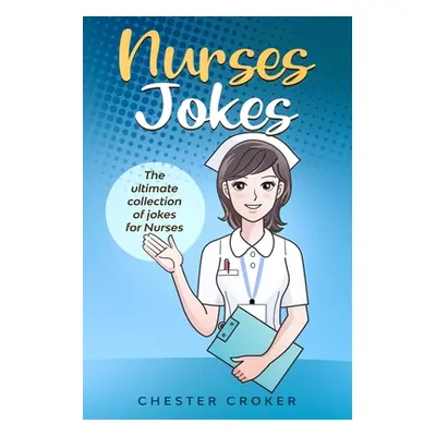 "Nurses Jokes: Massive Collection Of Funny Nursing Jokes" - "" ("Croker Chester")(Paperback)