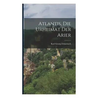 "Atlantis, Die Urheimat Der Arier" - "" ("Georg Zchaetzsch Karl")(Pevná vazba)