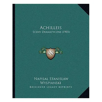 "Achilleis: Sceny Dramatyczne (1903)" - "" ("Wyspianski Napisal Stanislaw")(Paperback)