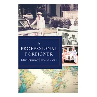 "A Professional Foreigner: Life in Diplomacy" - "" ("Marks Edward")(Pevná vazba)