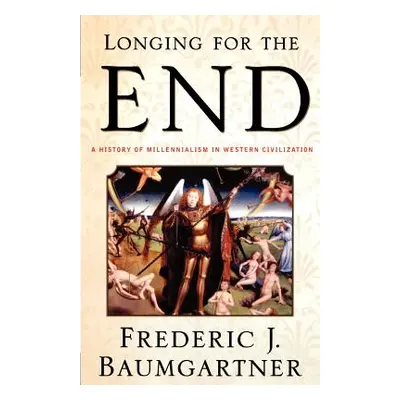 "Longing for the End: A History of Millennialism in Western Civilization" - "" ("Baumgartner Fre