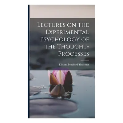 "Lectures on the Experimental Psychology of the Thought-processes" - "" ("Titchener Edward Bradf