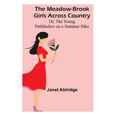 "The Meadow-Brook Girls Across Country; Or, The Young Pathfinders on a Summer Hike" - "" ("Aldri