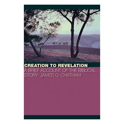 "Creation to Revelation" - "" ("Chatham James O.")(Paperback)