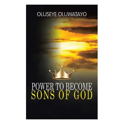 "Power to Become Sons of God" - "" ("Oluwatayo Oluseye")(Paperback)