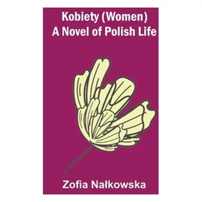 "Kobiety (Women): A Novel of Polish Life" - "" ("Zofia Nalkowska")(Paperback)