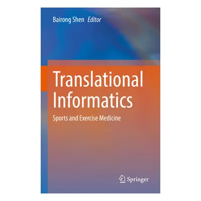 "Translational Informatics: Sports and Exercise Medicine" - "" ("Shen Bairong")(Pevná vazba)