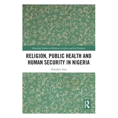 "Religion, Public Health and Human Security in Nigeria" - "" ("Alao Abiodun")(Paperback)