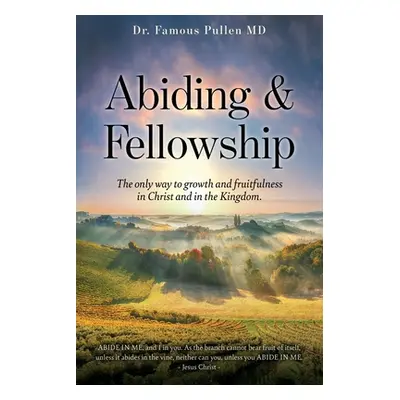 "Abiding & Fellowship: The only way to growth and fruitfulness in Christ and in the Kingdom." - 