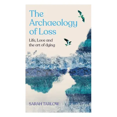 "Archaeology of Loss" - "Life, love and the art of dying" ("Tarlow Sarah")(Paperback)