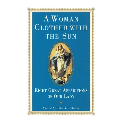 "Woman Clothed with the Sun" - "Eight Great Apparitions of Our Lady" ("Delaney John J.")(Paperba