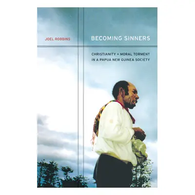 "Becoming Sinners: Christianity and Moral Torment in a Papua New Guinea Society" - "" ("Robbins 