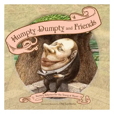 "Humpty Dumpty and Friends: Nursery Rhymes for the Young at Heart" - "" ("Lipchenko Oleg")(Pevná