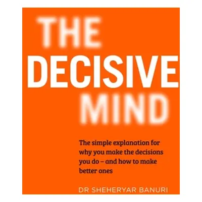 "The Decisive Mind: How to Make the Right Choice Every Time" - "" ("Banuri Sheheryar")(Pevná vaz