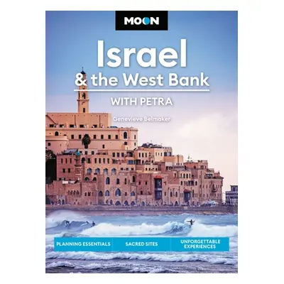 "Moon Israel & the West Bank: With Petra: Planning Essentials, Sacred Sites, Unforgettable Exper