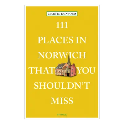 "111 Places in Norwich That You Shouldn't Miss" - "" ("Dunford Martin")(Paperback)