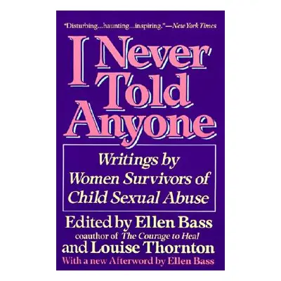 "I Never Told Anyone: Writings by Women Survivors of Child Sexual Abuse" - "" ("Bass Ellen")(Pap