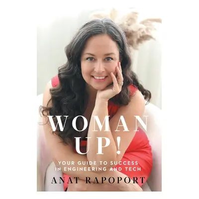 "Woman Up!: Your Guide to Success in Engineering and Tech" - "" ("Rapoport Anat")(Pevná vazba)