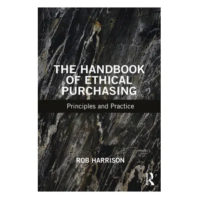 "The Handbook of Ethical Purchasing: Principles and Practice" - "" ("Harrison Rob")(Paperback)