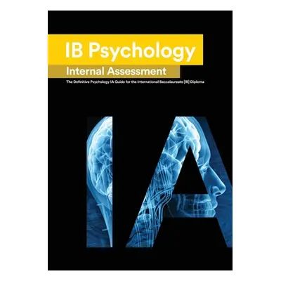 "Ib Psychology: The Definitive Psychology [HL/SL] IA Guide For the International Baccalaureate [