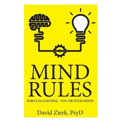 "Mind Rules: Who's in Control - You or Your Mind?" - "" ("Zierk Psyd David")(Pevná vazba)