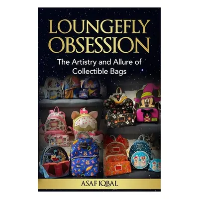 "Loungefly Obsession: The Artistry and Allure of Collectible Bags" - "" ("Iqbal Asaf")(Paperback