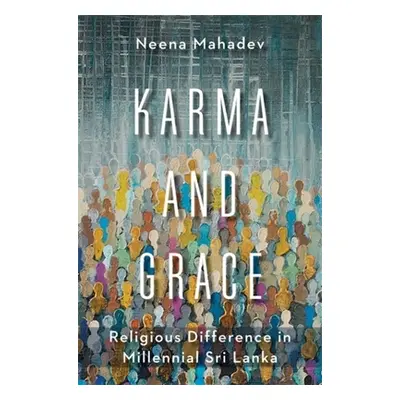 "Karma and Grace: Religious Difference in Millennial Sri Lanka" - "" ("Mahadev Neena")(Paperback